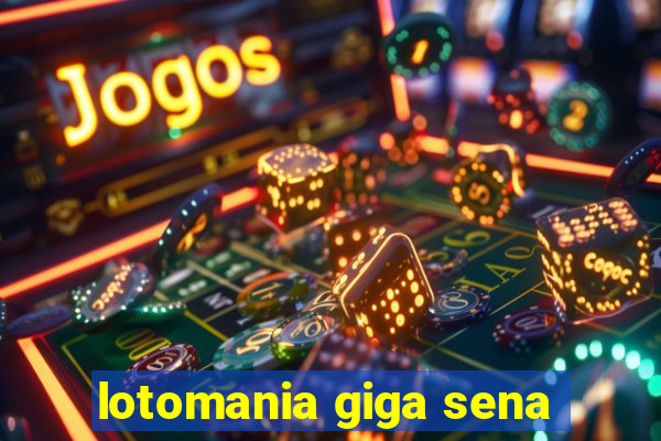 lotomania giga sena